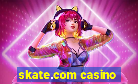 skate.com casino